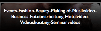 Events-Fashion-Beauty-Making of-Musikvideo-Business-Fotobearbeitung-Hotelvideo-Videoshooting-Seminarvideo