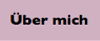 &Uuml;ber mich
