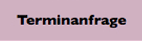 Terminanfrage